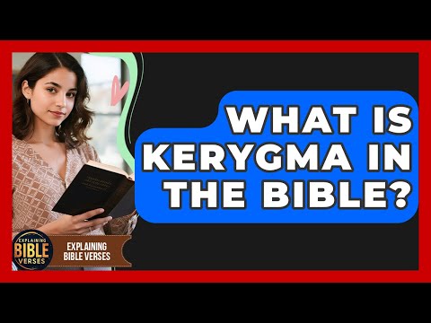 What Is Kerygma In The Bible? - Explaining Bible Verses