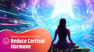 Reduce Cortisol Hormone | Brain Wave Therapy Music | Anxiety And Depression Healing Music