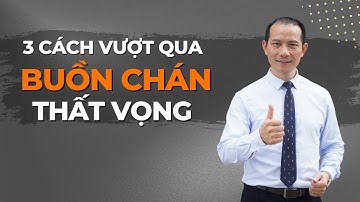 3 CÁCH giúp bạn vượt qua trạng thái THẤT VỌNG, BUỒN CHÁN | Nguyễn Xuân Hương ABNLP