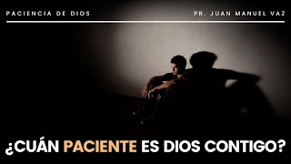 ¿Cuán Paciente Es Dios Contigo?  Juan Manuel Vaz