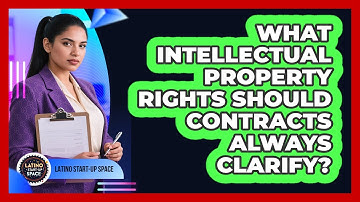 What Intellectual Property Rights Should Contracts Always Clarify? - Latino Start Up Space