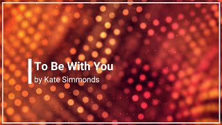 To Be With You Kate Simmonds with Lyrics (4K)