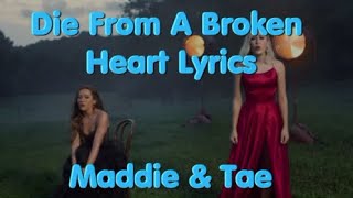 Die From A Broken Heart By Maddie \& Tae Lyrics