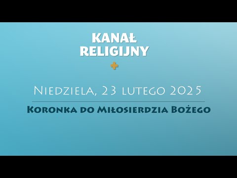 Koronka do Miłosierdzia Bożego | 23 lutego 2025