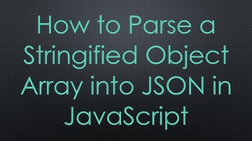 How to Parse a Stringified Object Array into JSON in JavaScript