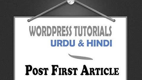 How to Post First Article on WordPress Website - WordPress Tutorials in Urdu