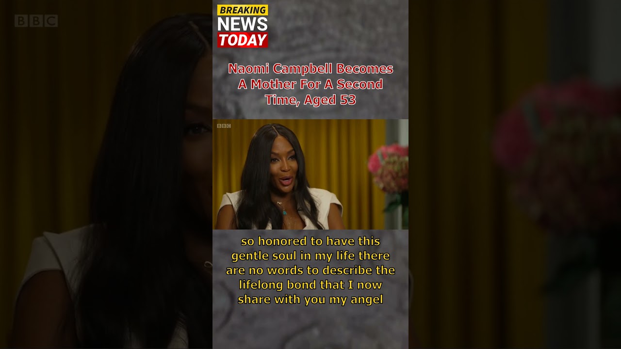 Naomi Campbell becomes a mother for a second time, aged 53