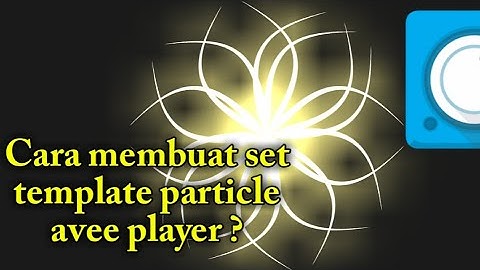 TUTORIAL || Cara membuat set template particle avee player [ no skip skip club ]