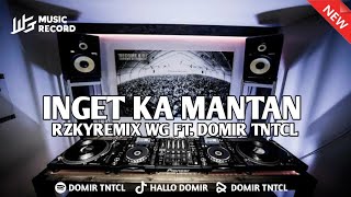 DJ INGET KA MANTAN - RZKYREMIX WG FT. DOMIR TNTCL