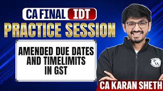 CA Final IDT: Amended Due Dates and Time limits in GST | Practice Session | Nov 26 | CA Karan Sheth