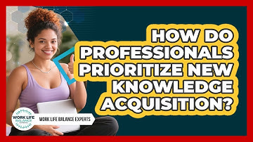 How Do Professionals Prioritize New Knowledge Acquisition?