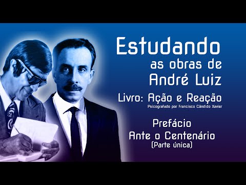 Estudando as obras de André Luiz — Livro: Ação e Reação — Prefácio — Ante o Centenário (parte única)