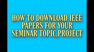 How to download the IEEE papers for your seminar topic ,project for free | education purpose only