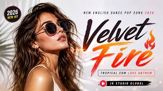 Velvet Fire 🔥 | New English Dance Pop Song 2026 | Tropical EDM Love Anthem | JK Studio Global