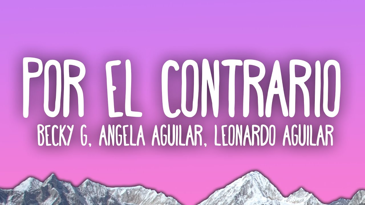 Becky G, Angela Aguilar, Leonardo Aguilar - POR EL CONTRARIO