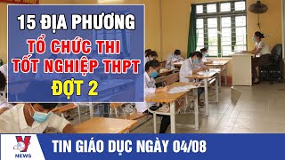 15 địa phương tổ chức thi tốt nghiệp THPT đợt 2 - VNEWS
