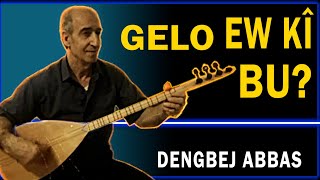 Dengbej Abbas - Gelo Ew Kî Bu?