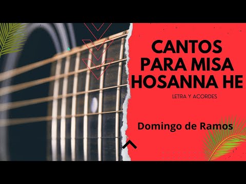 Canto para Misa - Hosanna He (Letra y Acordes) Domingo de Ramos