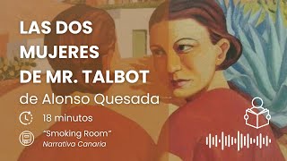 Audio Libro ▷  “Las Dos Mujeres de Mr. Talbot” de Alonso Quesada | Cuento Breve Español