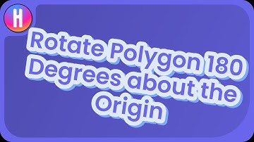 How Do You Rotate a Polygon 180 Degrees about the Origin?