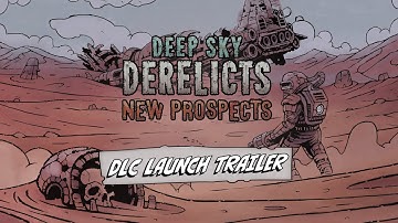 Deep Sky Derelicts: New Prospects DLC - Official Trailer