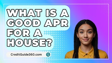 What Is A Good APR For A House? - CreditGuide360.com