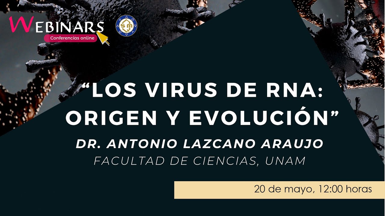 Webinar. Los Virus de RNA: origen y evolución. Dr. Antonio Lazcano Araujo