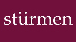 How to Pronounce ''stürmen'' (storm) Correctly in German