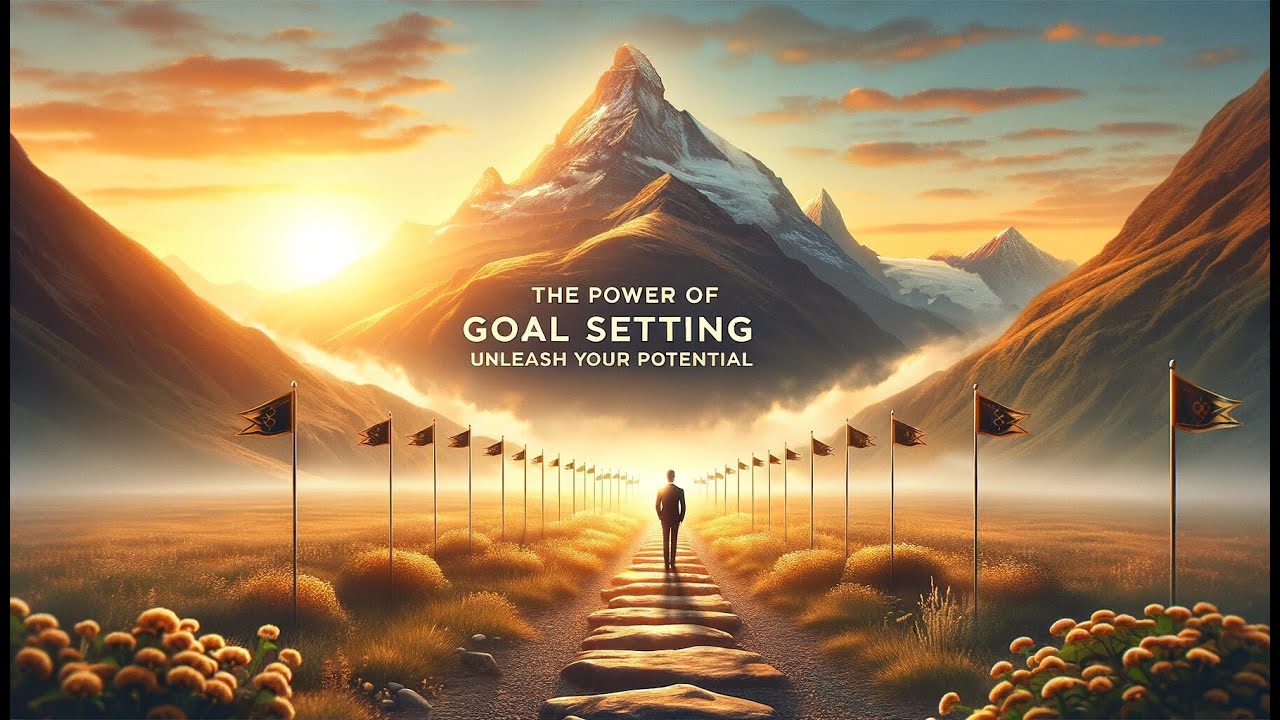 The Power of Goal Setting: Unleash Your Potential - YouTube