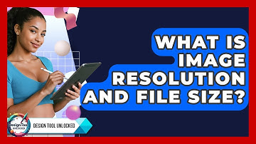 What Is Image Resolution And File Size? - Design Tool Unlocked