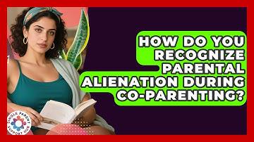 How Do You Recognize Parental Alienation During Co-parenting? - Single Parent Support Hub