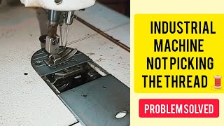 How to fix your INDUSTRIAL SEWING MACHINE NOT PICKING THE THREAD