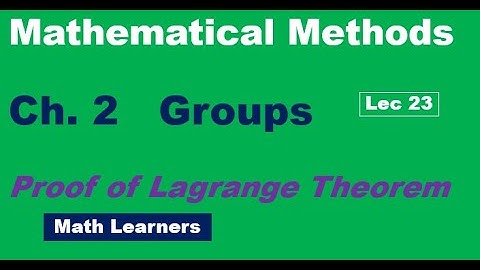 Mathematical Methods Ch 2 Groups Lec 23. proof of Lagrange theorem.