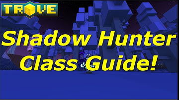 [Trove] Class Guide(Tutorial) - Shadow Hunter Beginners Guide!