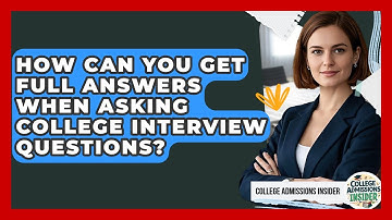How Can You Get Full Answers When Asking College Interview Questions? - College Admissions Insider