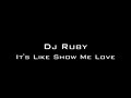 DJ Ruby - It's Like Show Me Love