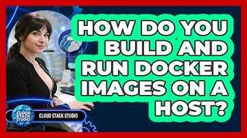 How Do You Build And Run Docker Images On A Host? - Cloud Stack Studio