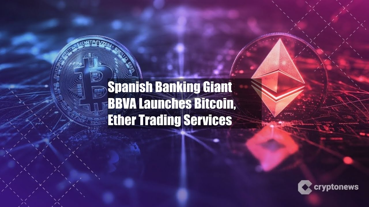 Spanish Banking Giant BBVA Launches Bitcoin, Ether Trading - YouTube