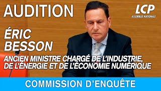 Éric Besson : audition de l'ancien ministre chargé de l’Industrie et de l’Énergie  - 09/02/2023