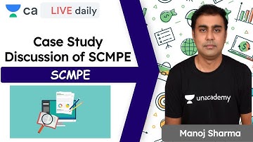 Case Study Discussion of SCMPE | SCMPE | Unacademy CA Final | CA Final | Manoj Sharma