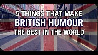 5 Things That Make British Humour the Best in the World