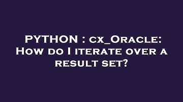 PYTHON : cx_Oracle: How do I iterate over a result set?