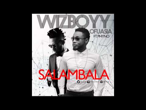 Wizboyy Ofuasia Salambala Feat Phyno