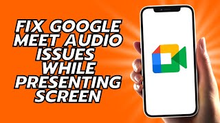 How To Fix Google Meet Audio Issues While Presenting Screen PC