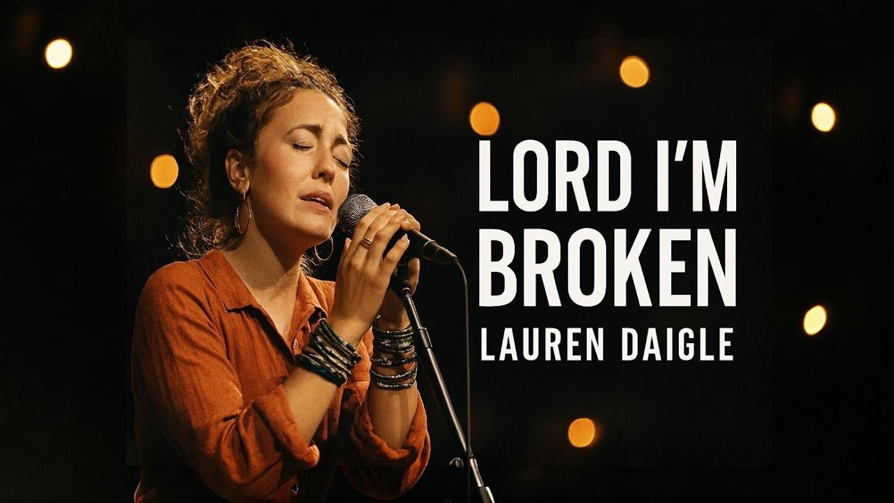 Lauren Daigle _Lord, I’m Broken | Emotional Christian Worship Song 2026