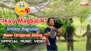 𝙄𝙆𝘼𝙔 𝙈𝘼𝙂𝘽𝘼𝙇𝙄𝙆 - Jimboy Baguilan 𝑵𝒆𝒘 𝑶𝒓𝒊𝒈𝒊𝒏𝒂𝒍 𝑺𝒐𝒏𝒈 𝐎𝐟𝐟𝐢𝐜𝐢𝐚𝐥 𝐌𝐮𝐬𝐢𝐜 𝐕𝐢𝐝𝐞𝐨