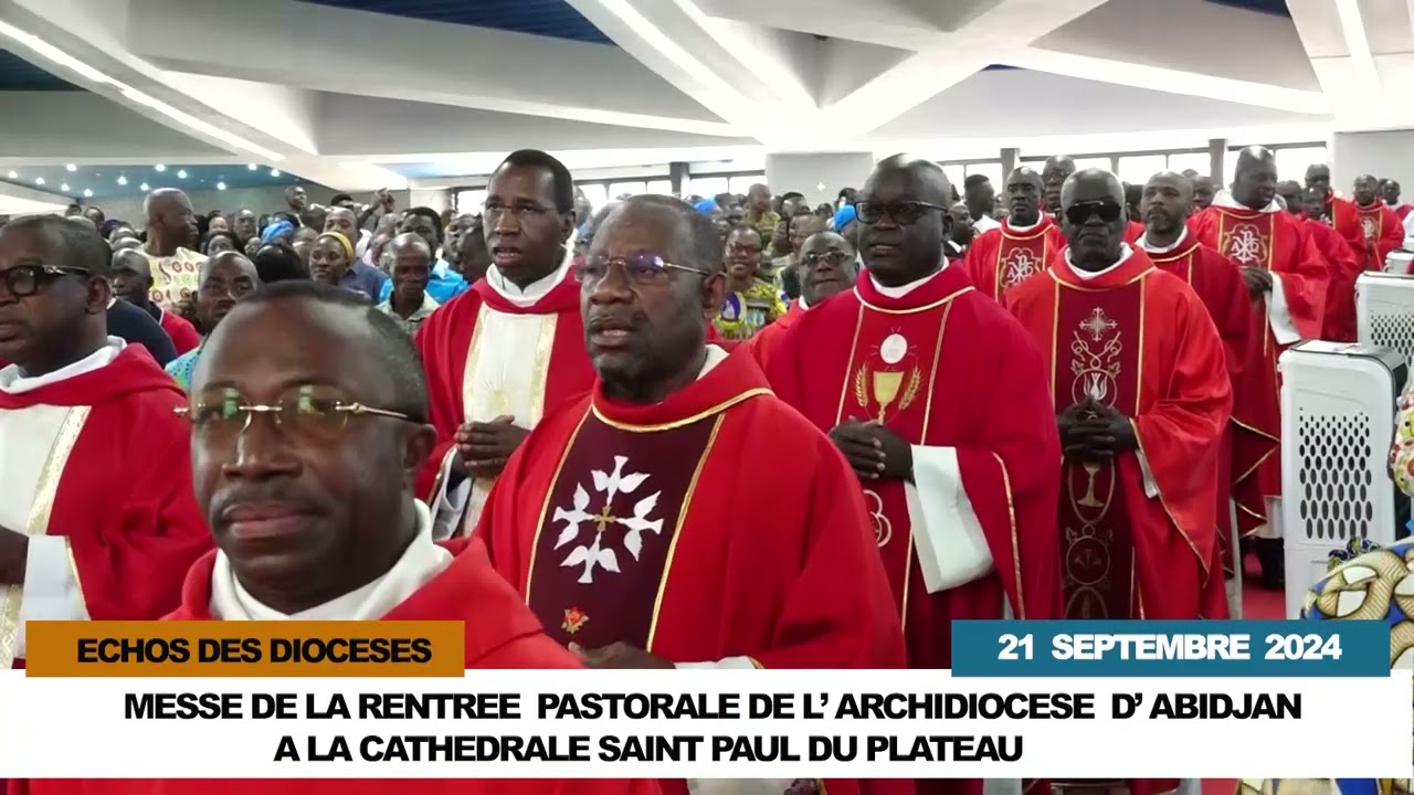 ÉCHOS DES DIOCÈSES / RENTRÉE PASTORALE DE L'ARCHIDIOCÈSE D'ABIDJAN A LA CATHÉDRALE ST PAUL PLATEAU