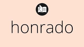 Que significa HONRADO • honrado SIGNIFICADO • honrado DEFINICIÓN • Que es HONRADO