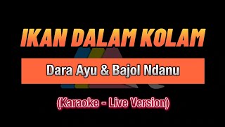 Ikan Dalam Kolam - Dara Ayu & Bajol Ndanu 🎤🎤🎤