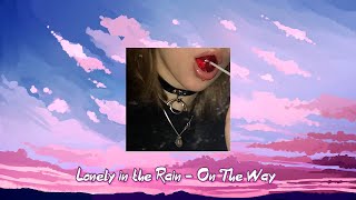 Lonely in the Rain - On The Way feat  Lisa ( Slowed & Reverb ) .